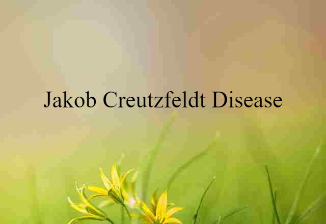 Jakob-Creutzfeldt disease