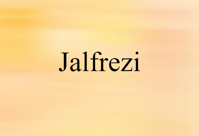 Jalfrezi (noun) Definition, Meaning & Examples