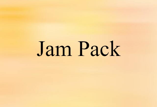 Jam Pack (noun) Definition, Meaning & Examples