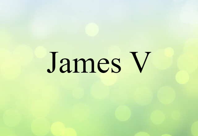 James V (noun) Definition, Meaning & Examples