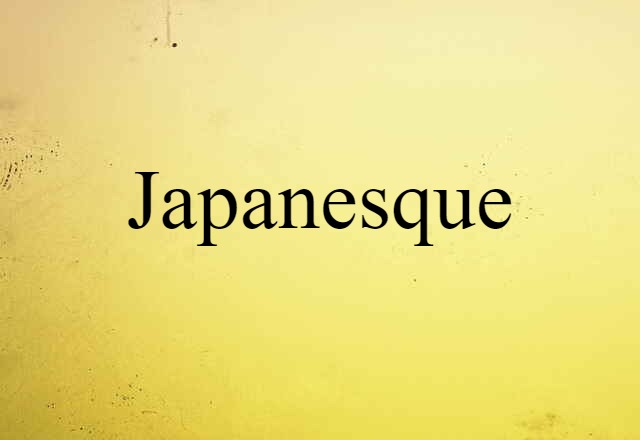 Japanesque (noun) Definition, Meaning & Examples