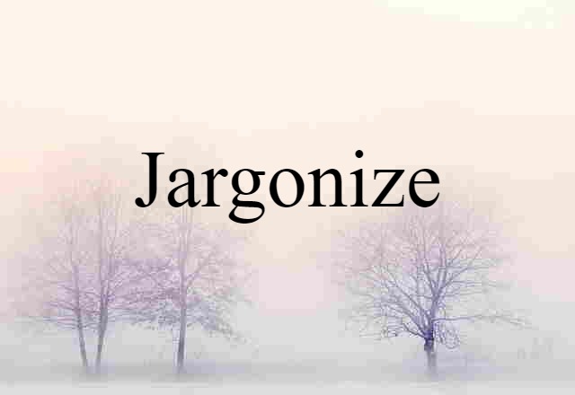 Jargonize (noun) Definition, Meaning & Examples