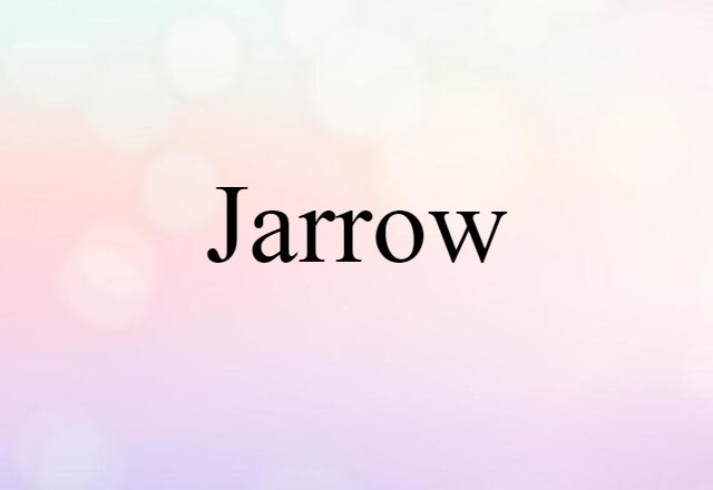 Jarrow (noun) Definition, Meaning & Examples