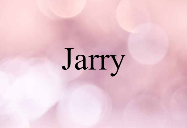 Jarry (noun) Definition, Meaning & Examples