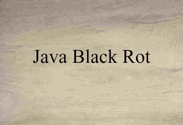 Java Black Rot (noun) Definition, Meaning & Examples