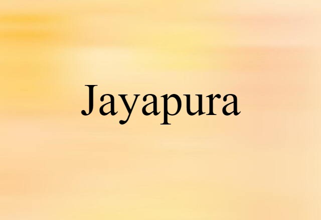 Jayapura (noun) Definition, Meaning & Examples