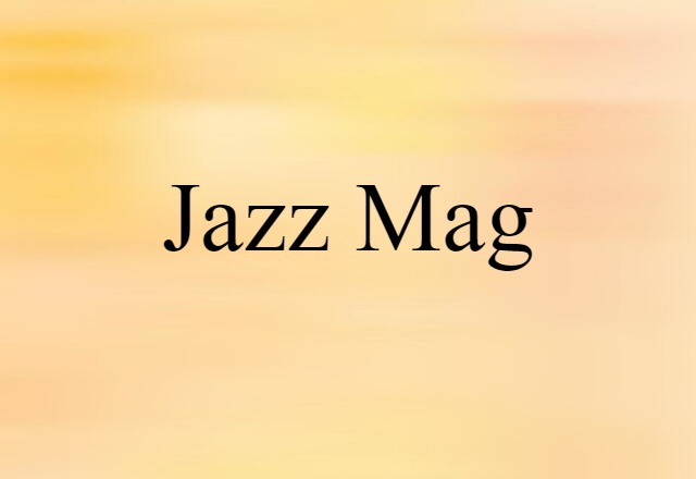 Jazz Mag (noun) Definition, Meaning & Examples