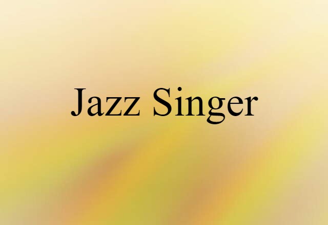 Jazz Singer (noun) Definition, Meaning & Examples