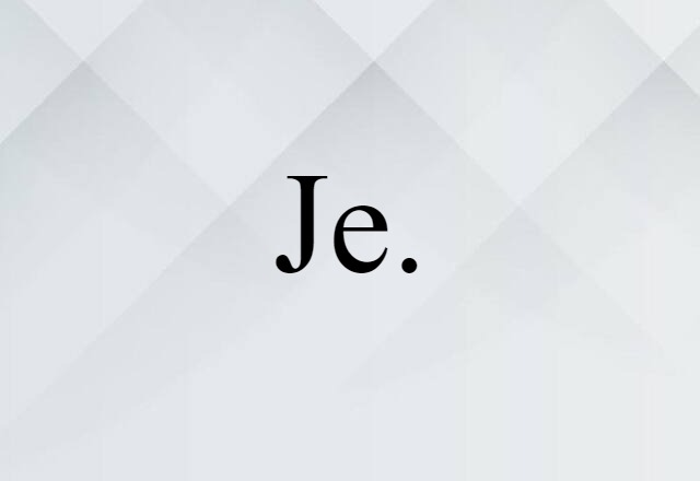 Je. (noun) Definition, Meaning & Examples