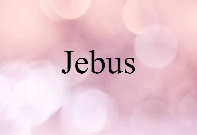 Jebus (noun) Definition, Meaning & Examples