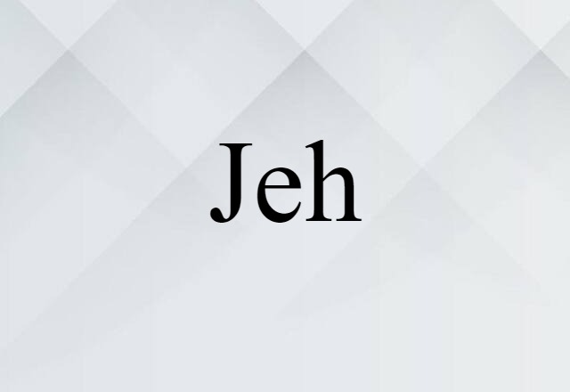 Jeh (noun) Definition, Meaning & Examples