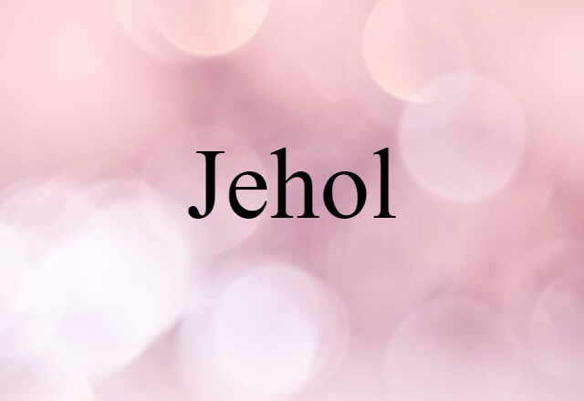 Jehol (noun) Definition, Meaning & Examples