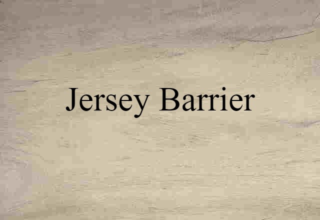 Jersey Barrier (noun) Definition, Meaning & Examples