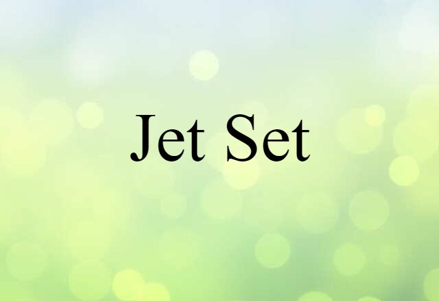 Jet Set (noun) Definition, Meaning & Examples