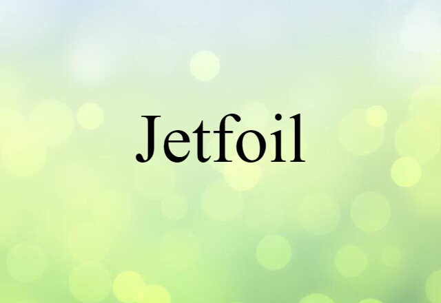 Jetfoil (noun) Definition, Meaning & Examples