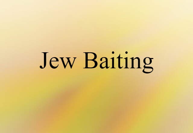 Jew-baiting (noun) Definition, Meaning & Examples