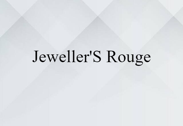 Jeweller's Rouge (noun) Definition, Meaning & Examples