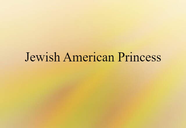 Jewish American Princess (noun) Definition, Meaning & Examples