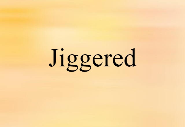 jiggered