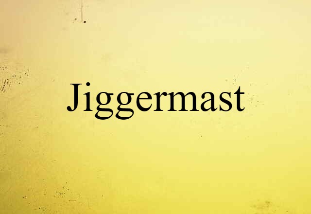 Jiggermast (noun) Definition, Meaning & Examples