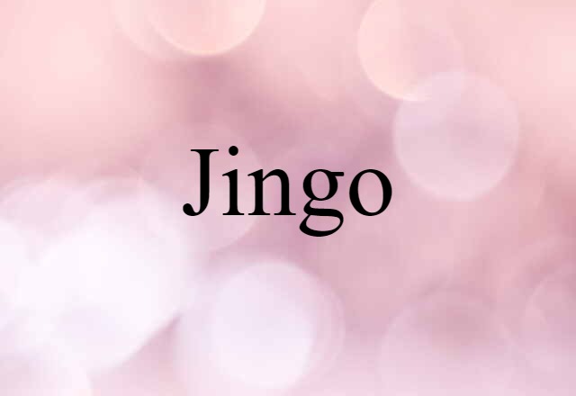 Jingo (noun) Definition, Meaning & Examples