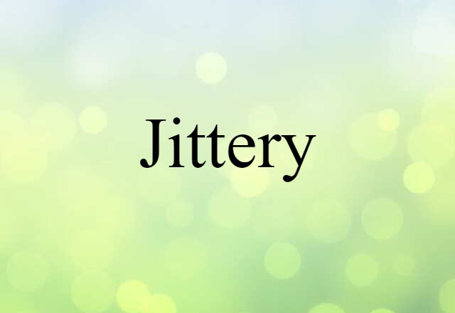 Jittery (noun) Definition, Meaning & Examples