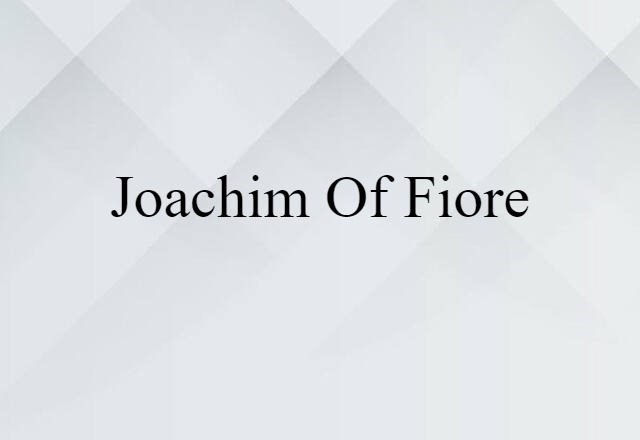 Joachim Of Fiore (noun) Definition, Meaning & Examples