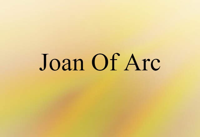 Joan Of Arc (noun) Definition, Meaning & Examples