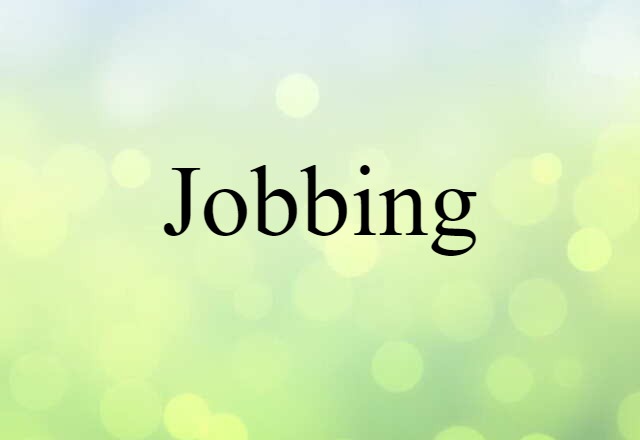 Jobbing (noun) Definition, Meaning & Examples