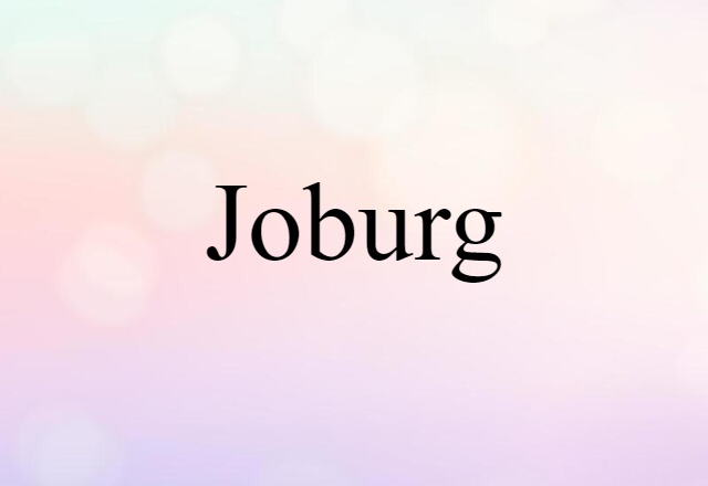 Joburg (noun) Definition, Meaning & Examples