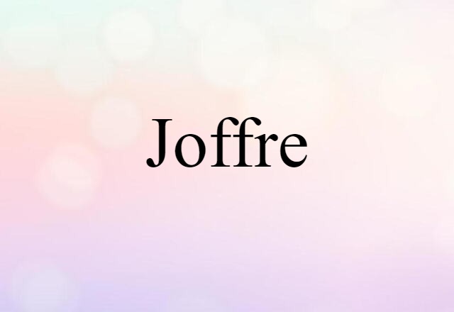 Joffre (noun) Definition, Meaning & Examples