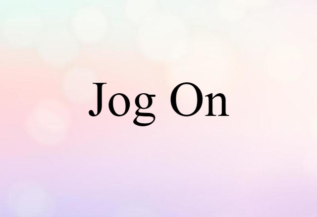 Jog On (noun) Definition, Meaning & Examples