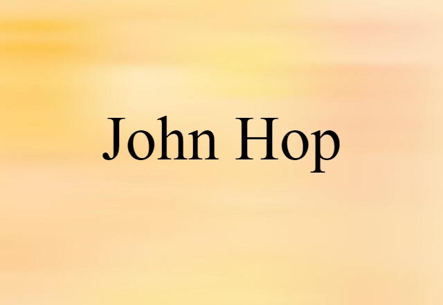 John Hop (noun) Definition, Meaning & Examples