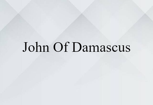 John Of Damascus (noun) Definition, Meaning & Examples