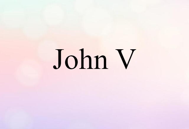 John V (noun) Definition, Meaning & Examples