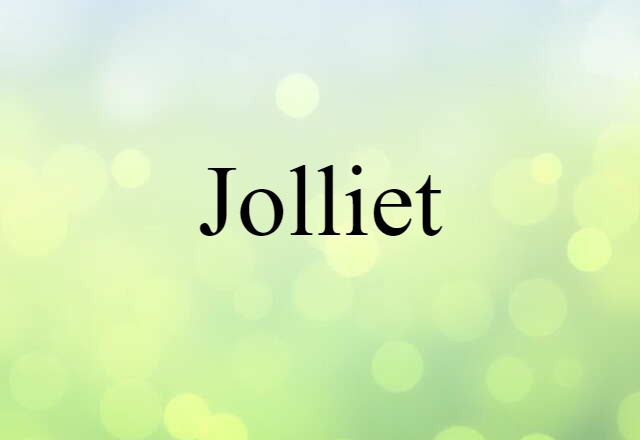 Jolliet (noun) Definition, Meaning & Examples