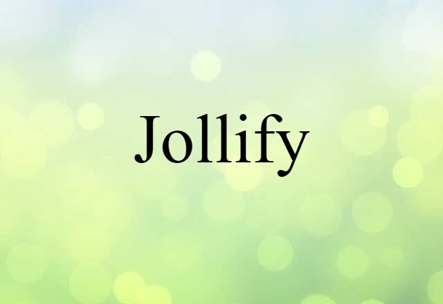 Jollify (noun) Definition, Meaning & Examples