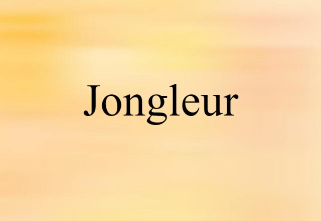 Jongleur (noun) Definition, Meaning & Examples