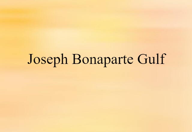 Joseph Bonaparte Gulf (noun) Definition, Meaning & Examples