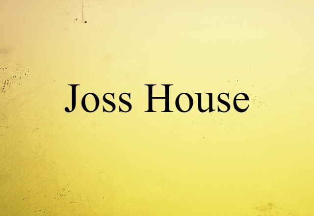 Joss House (noun) Definition, Meaning & Examples