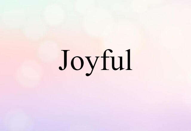 Joyful (noun) Definition, Meaning & Examples