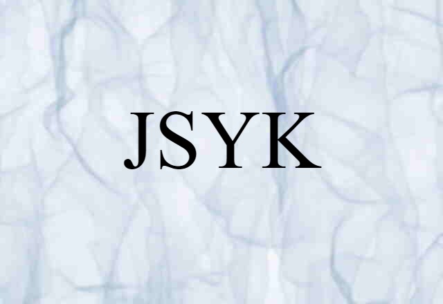 JSYK (noun) Definition, Meaning & Examples