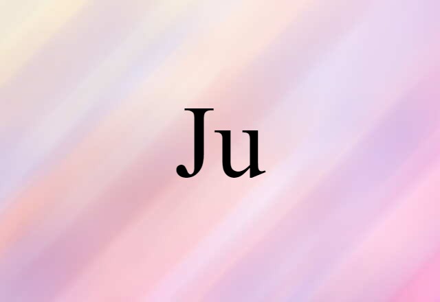 Ju (noun) Definition, Meaning & Examples