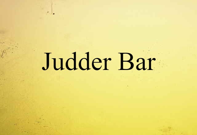 judder bar