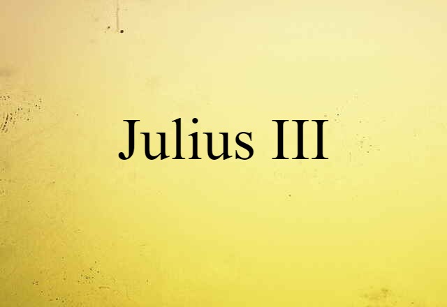 Julius III (noun) Definition, Meaning & Examples