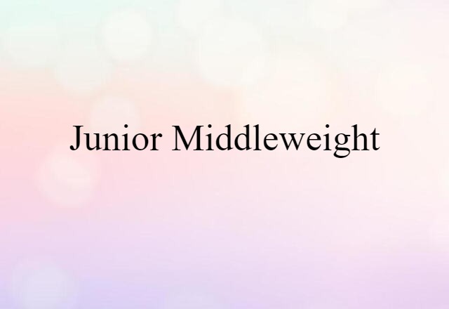 Junior Middleweight (noun) Definition, Meaning & Examples