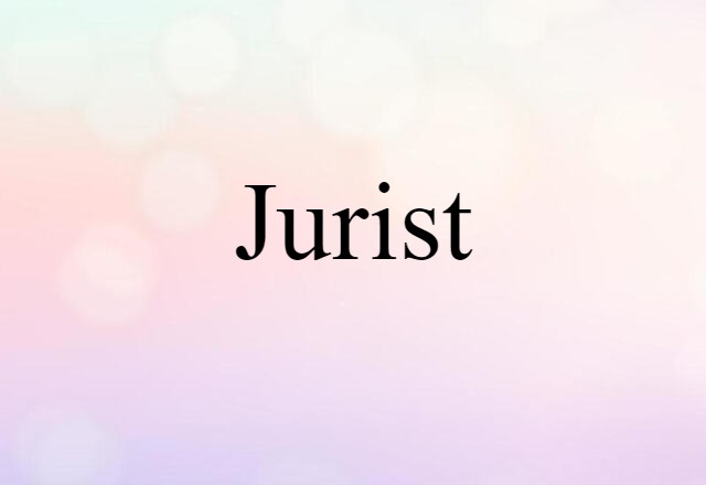 Jurist (noun) Definition, Meaning & Examples