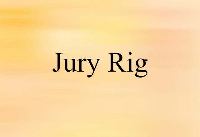 Jury-rig (noun) Definition, Meaning & Examples