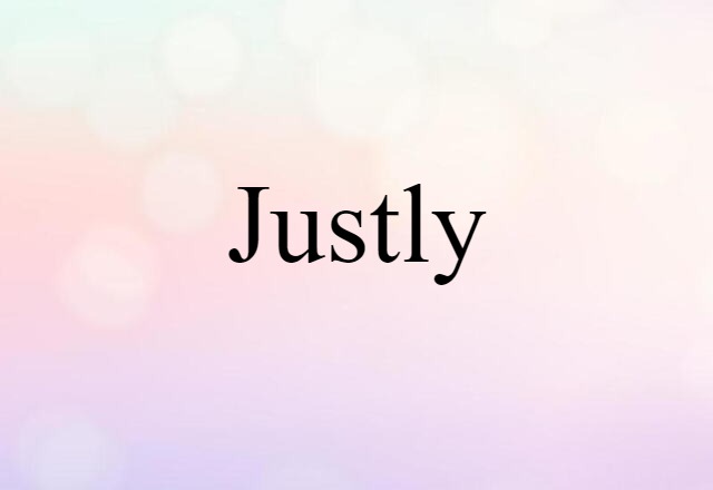 Justly (noun) Definition, Meaning & Examples