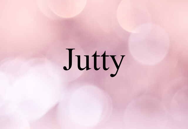 Jutty (noun) Definition, Meaning & Examples